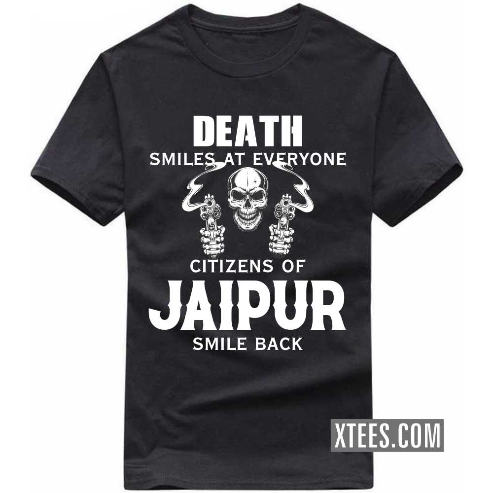Death Smiles At Everyone Citizens Of JAIPUR Smile Back India City T-shirt