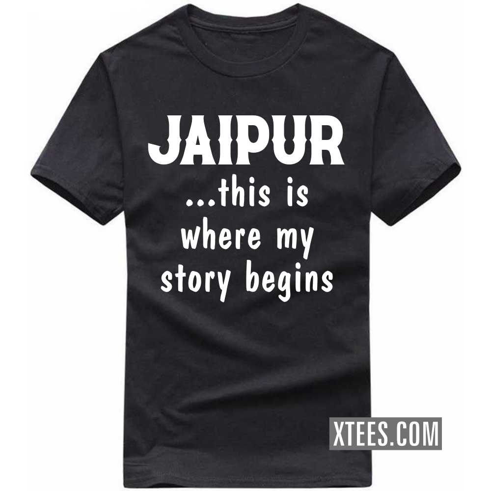 JAIPUR This Is Where My Story Begins India City T-shirt
