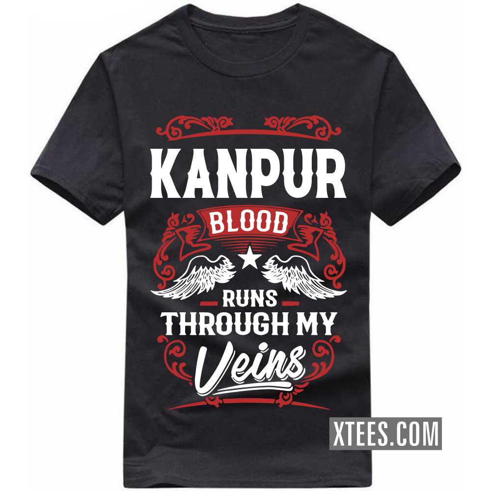 KANPUR Blood Runs Through My Veins India City T-shirt