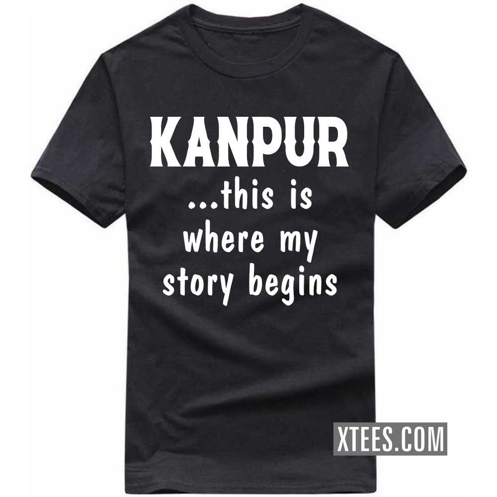 KANPUR This Is Where My Story Begins India City T-shirt