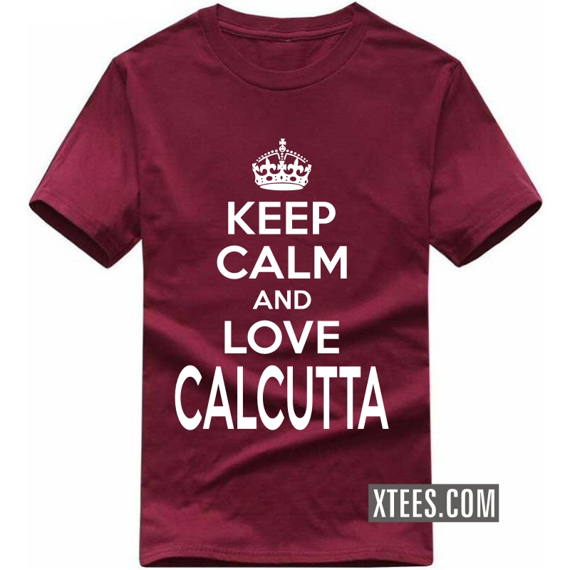 Keep Calm And Love calcutta T Shirt