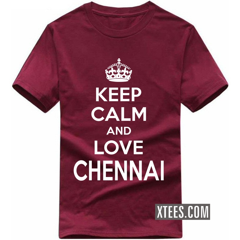 Keep Calm And Love chennai T Shirt
