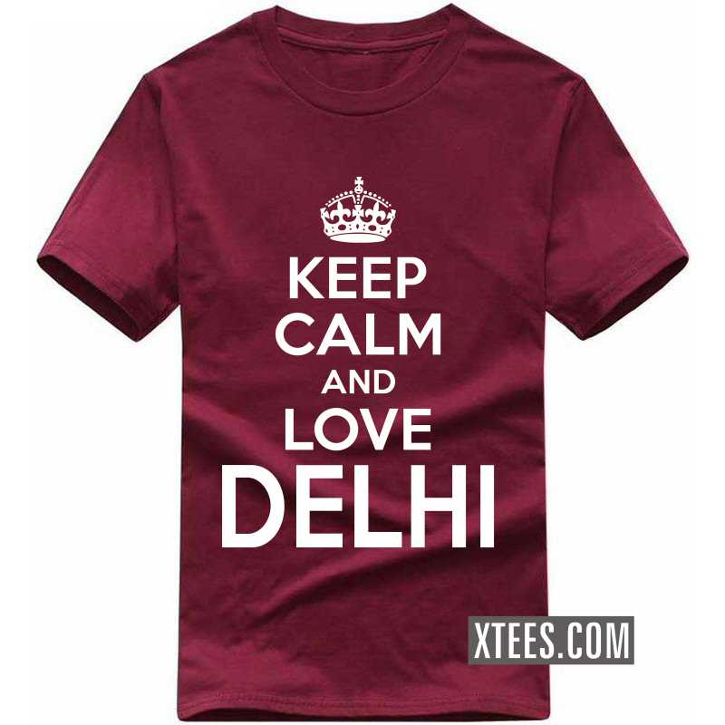 Keep Calm And Love Delhi T Shirt