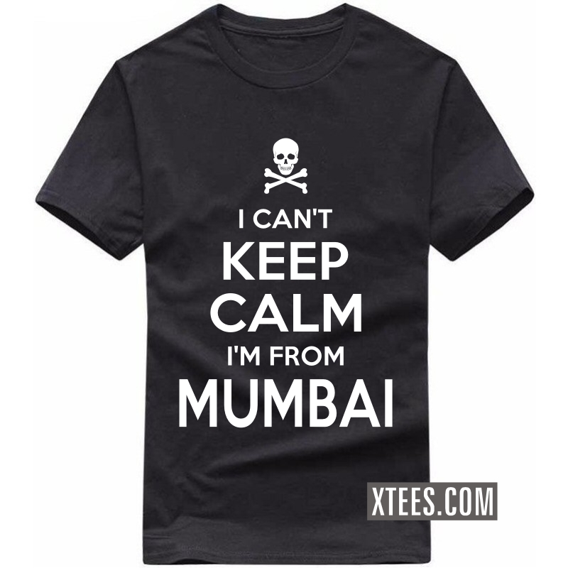i cant keep calm i am from Mumbai T Shirt