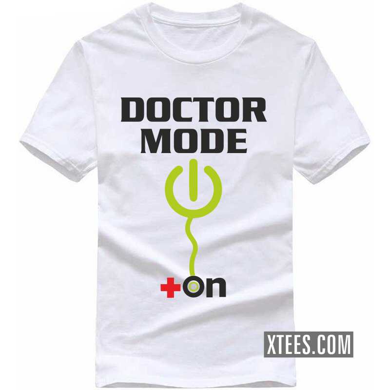 Doctor Mode On T Shirt