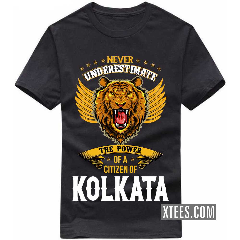Never Underestimate The Power Of A Citizen Of KOLKATA India City T-shirt Never Underestimate The Power Of A Citizen Of KOLKATA India City T-shirt