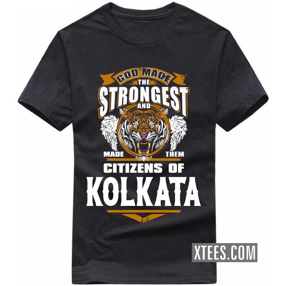 God Made The Strongest And Made Them Citizens Of KOLKATA India City T-shirt God Made The Strongest And Made Them Citizens Of KOLKATA India City T-shirt