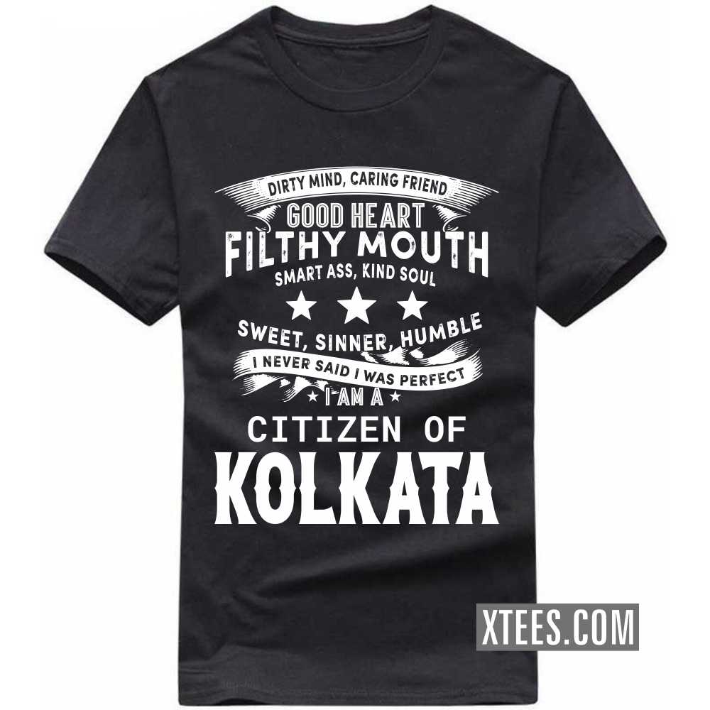 I Never Said I Was Perfect I Am A Citizen Of KOLKATA India City T-shirt I Never Said I Was Perfect I Am A Citizen Of KOLKATA India City T-shirt