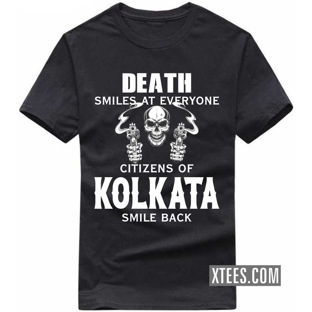 Death Smiles At Everyone Citizens Of KOLKATA Smile Back India City T-shirt