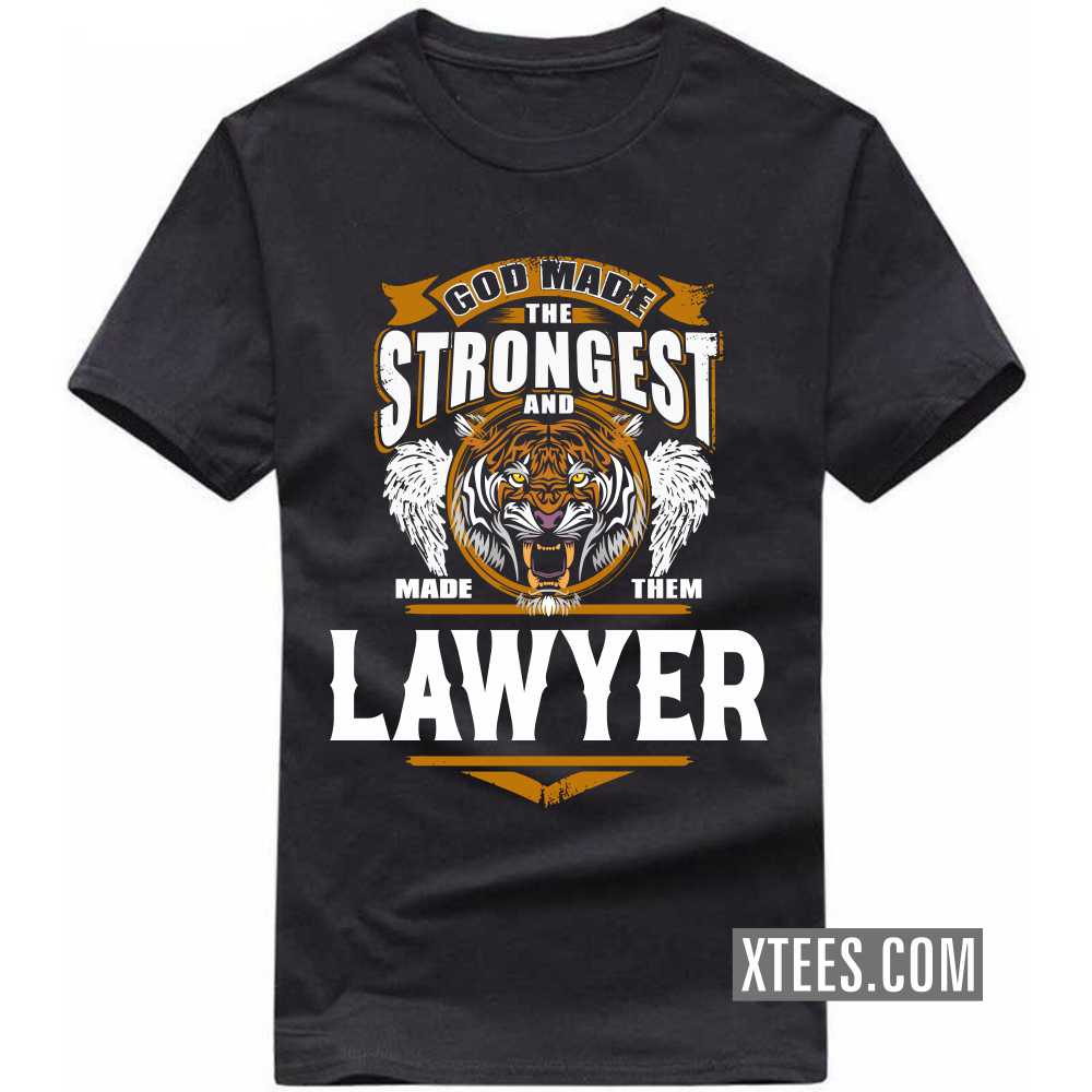 God Made The Strongest And Named Them LAWYER Profession T-shirt