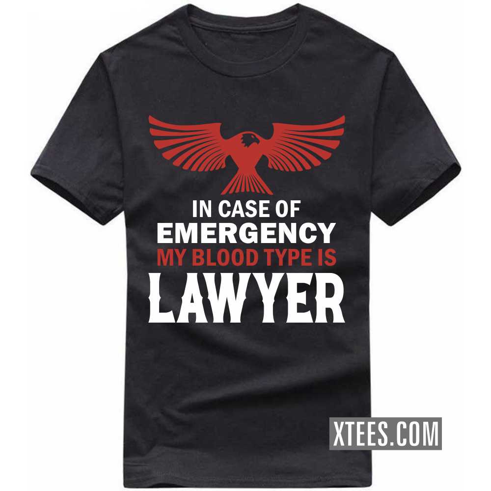 In Case Of Emergency My Blood Type Is LAWYER Profession T-shirt