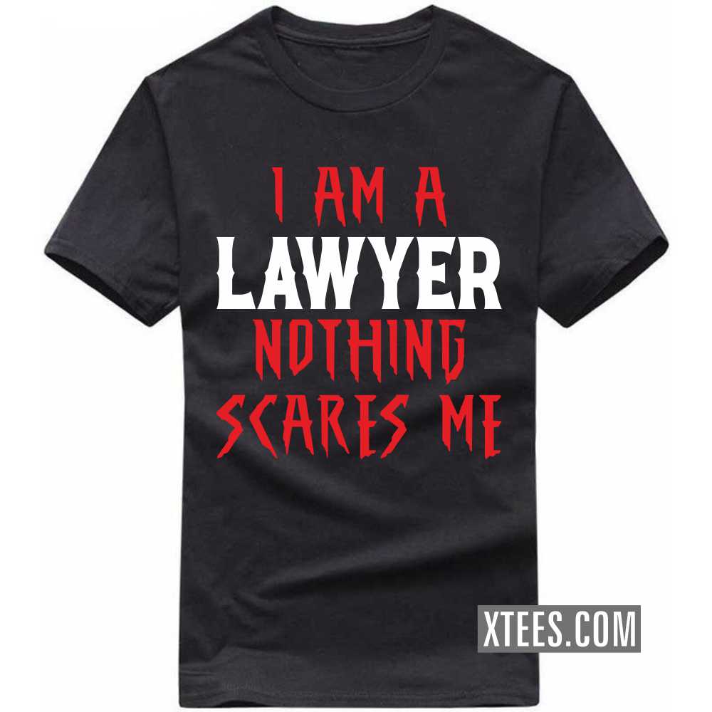 I Am A LAWYER Nothing Scares Me Profession T-shirt