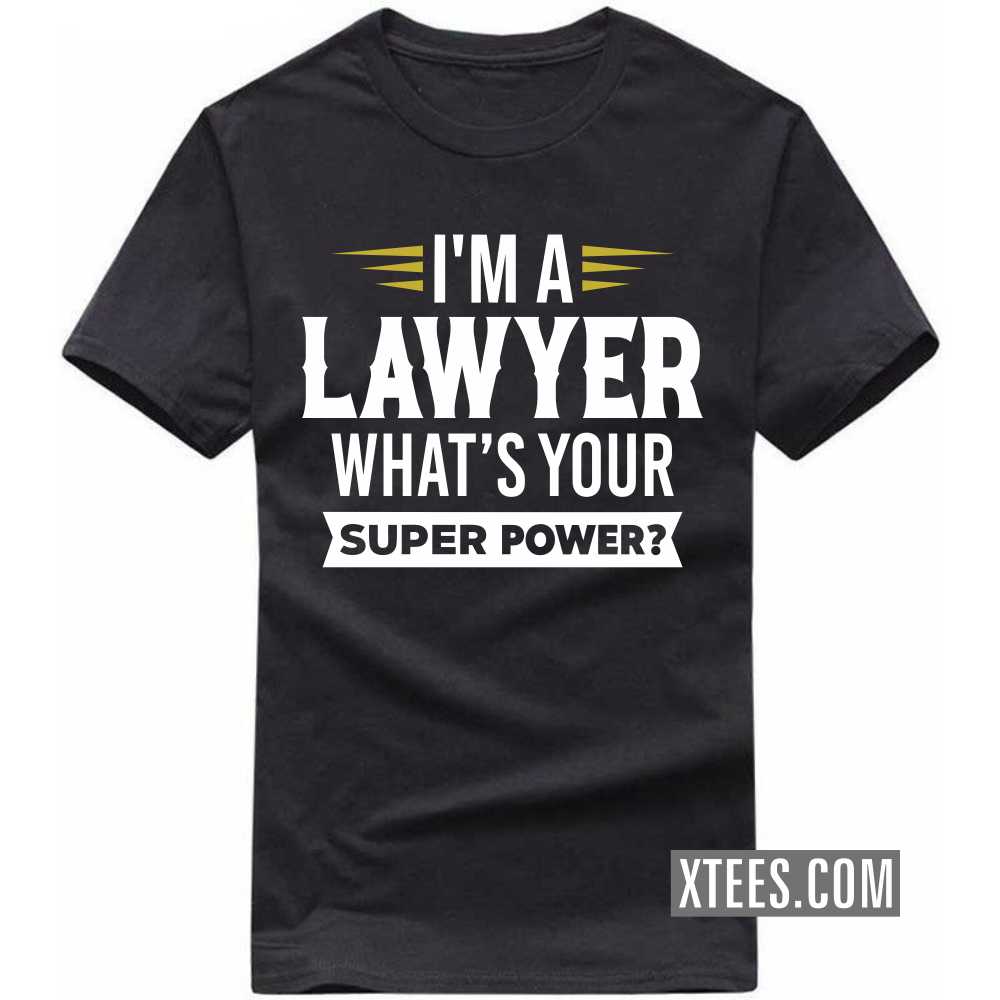 I'm A LAWYER What's Your Superpower Profession T-shirt