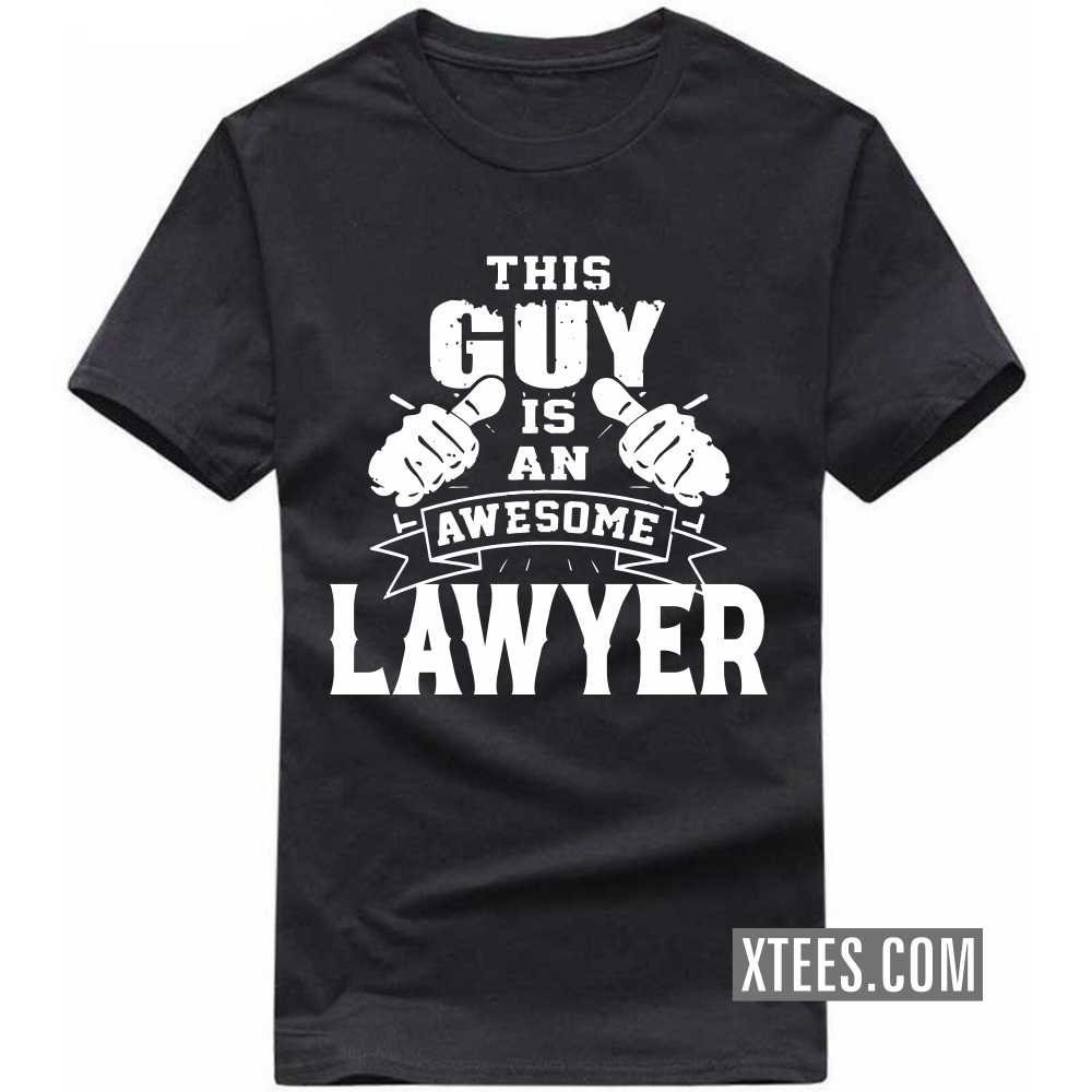 This Guy Is An Awesome LAWYER Profession T-shirt