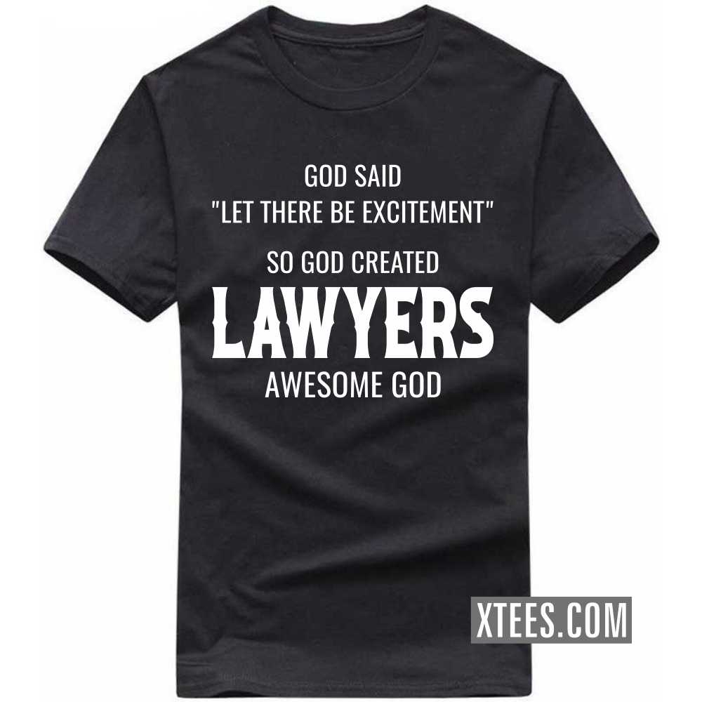 God Said Let There Be Excitement So God Created LAWYERs Awesome God Profession T-shirt