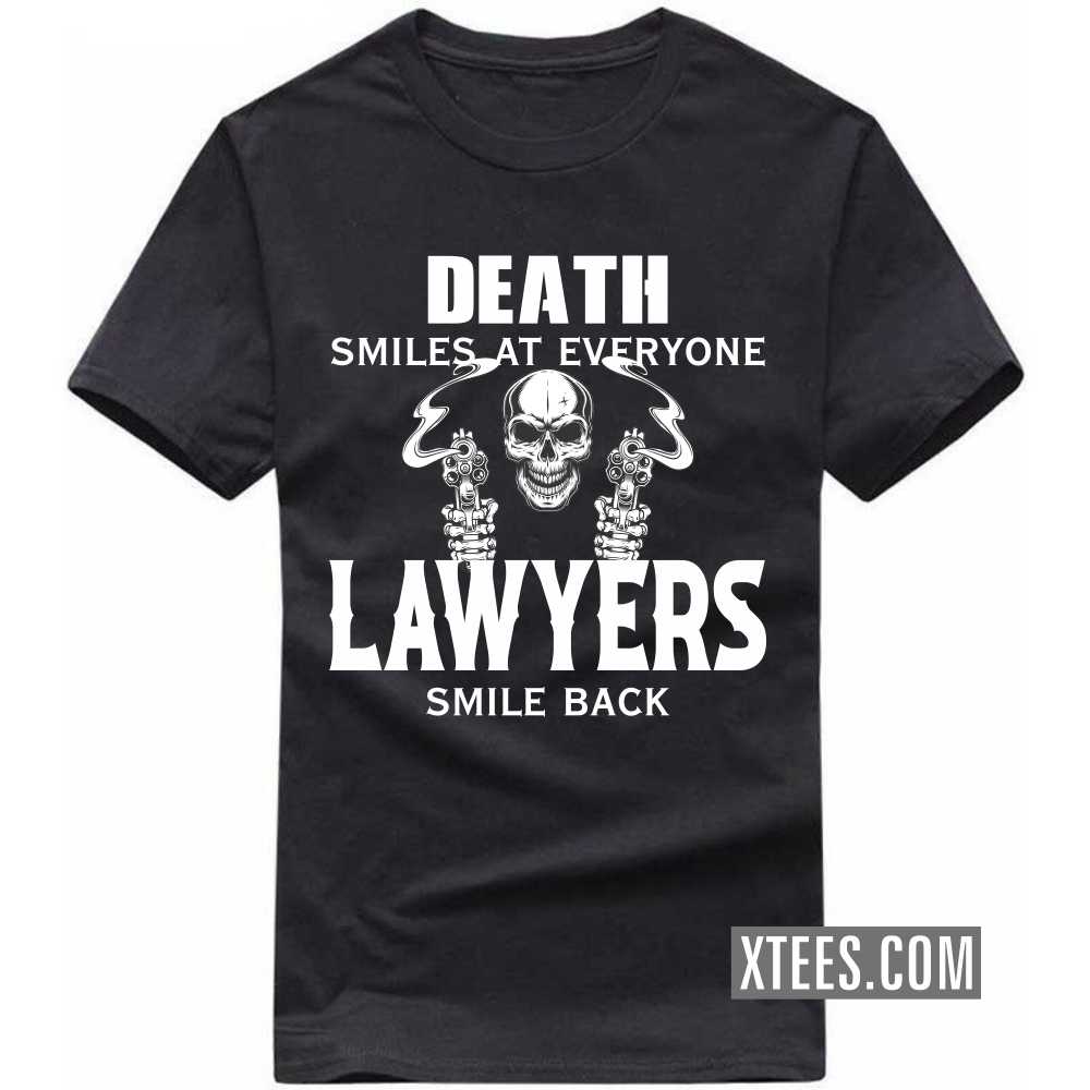 Death Smiles At Everyone LAWYERs Smile Back Profession T-shirt