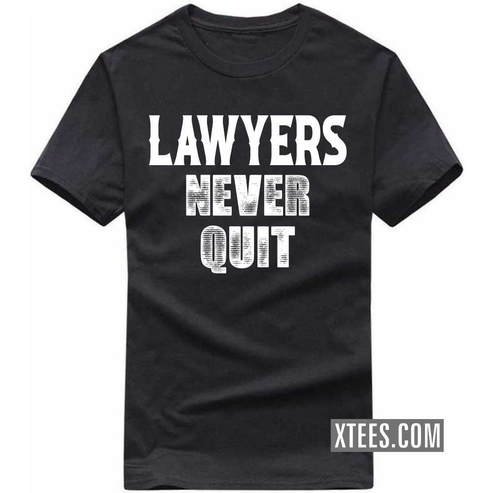 LAWYERs Never Quit Profession T-shirt