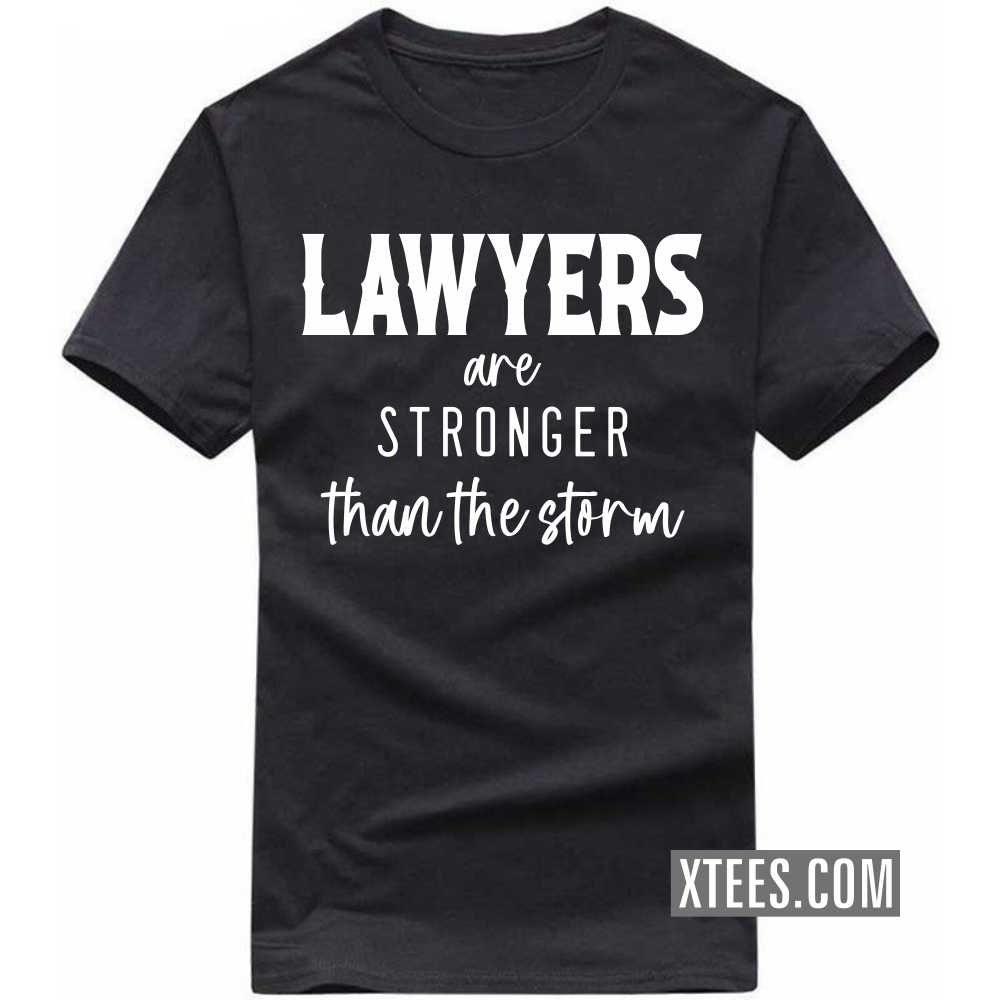 LAWYERs Are Stronger Than The Storm Profession T-shirt