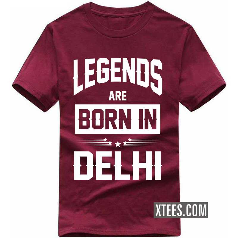 Legends Are Born In Delhi T Shirt