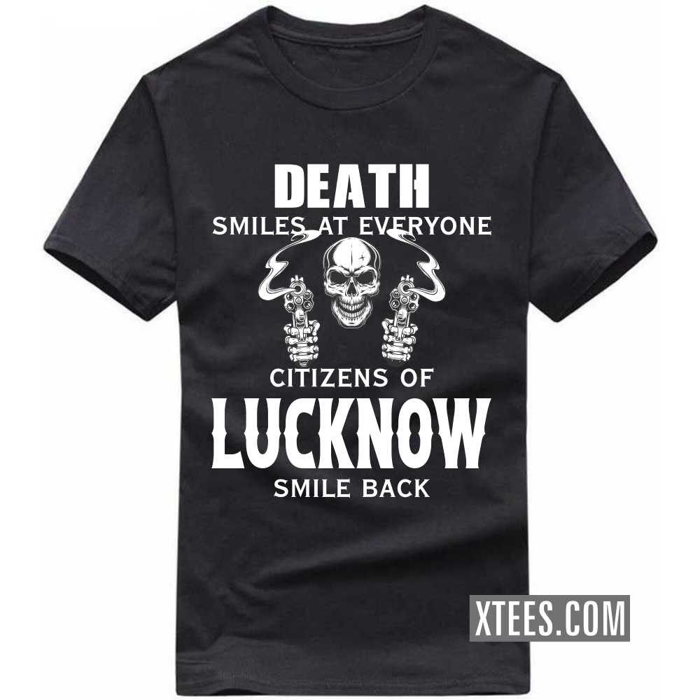 Death Smiles At Everyone Citizens Of LUCKNOW Smile Back India City T-shirt
