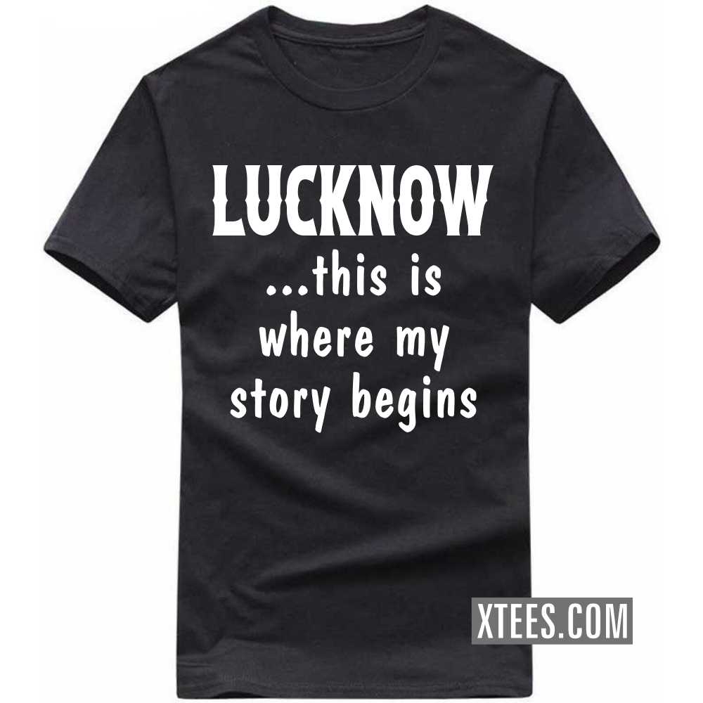 LUCKNOW This Is Where My Story Begins India City T-shirt