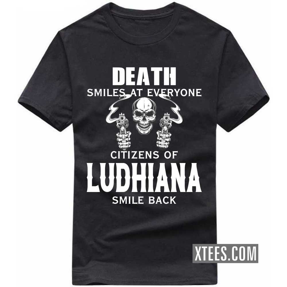 Death Smiles At Everyone Citizens Of LUDHIANA Smile Back India City T-shirt