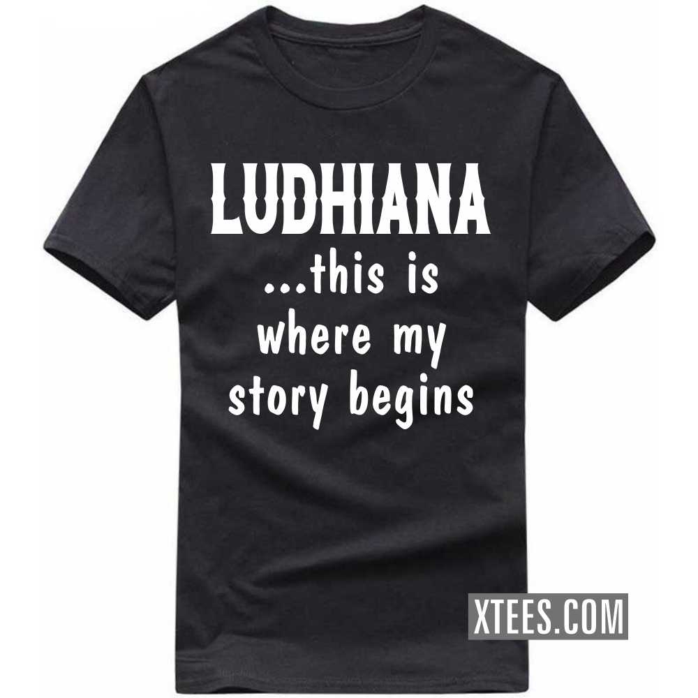 LUDHIANA This Is Where My Story Begins India City T-shirt