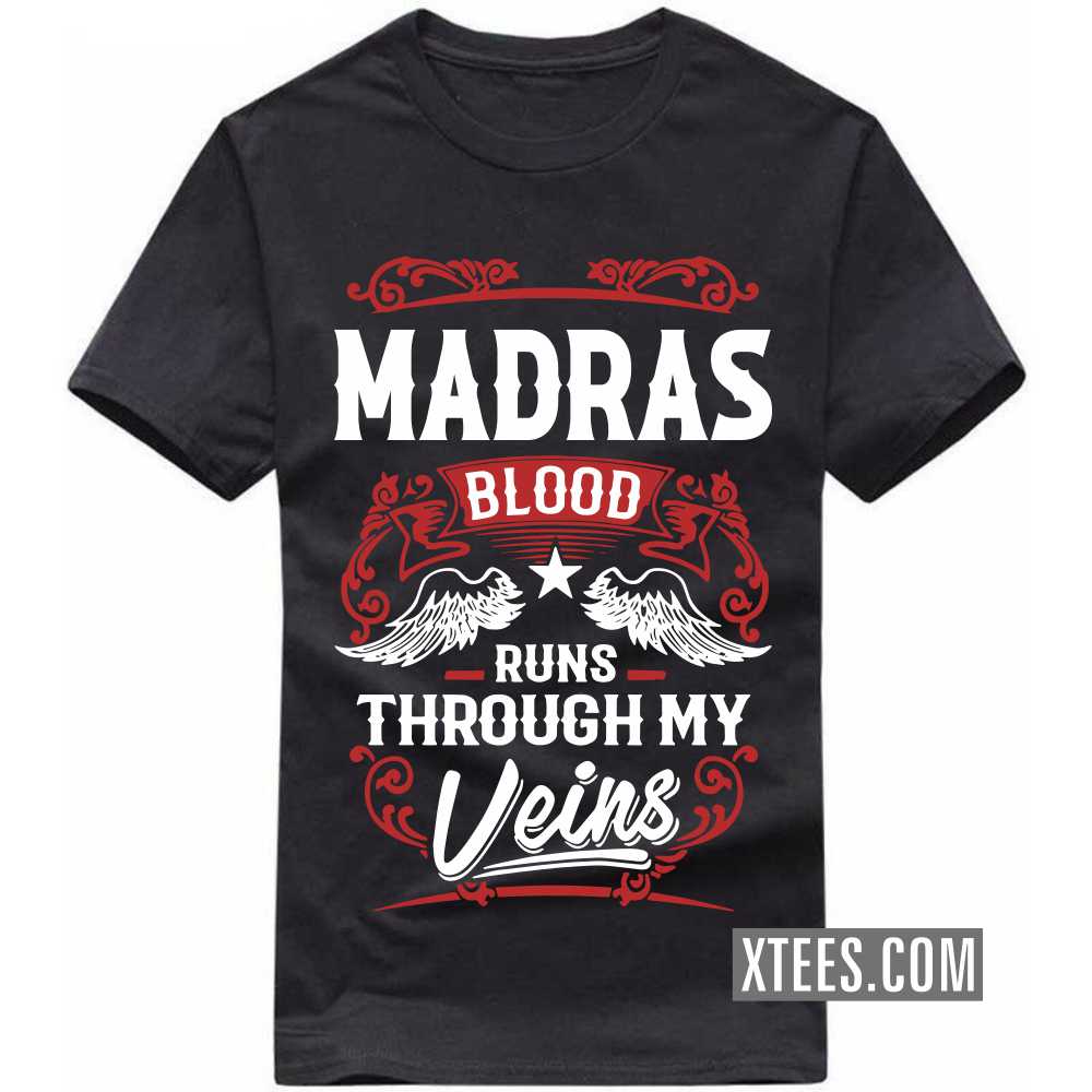 MADRAS Blood Runs Through My Veins India City T-shirt MADRAS Blood Runs Through My Veins India City T-shirt