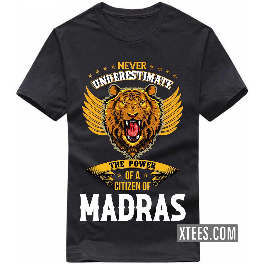 Never Underestimate The Power Of A Citizen Of MADRAS India City T-shirt Never Underestimate The Power Of A Citizen Of MADRAS India City T-shirt