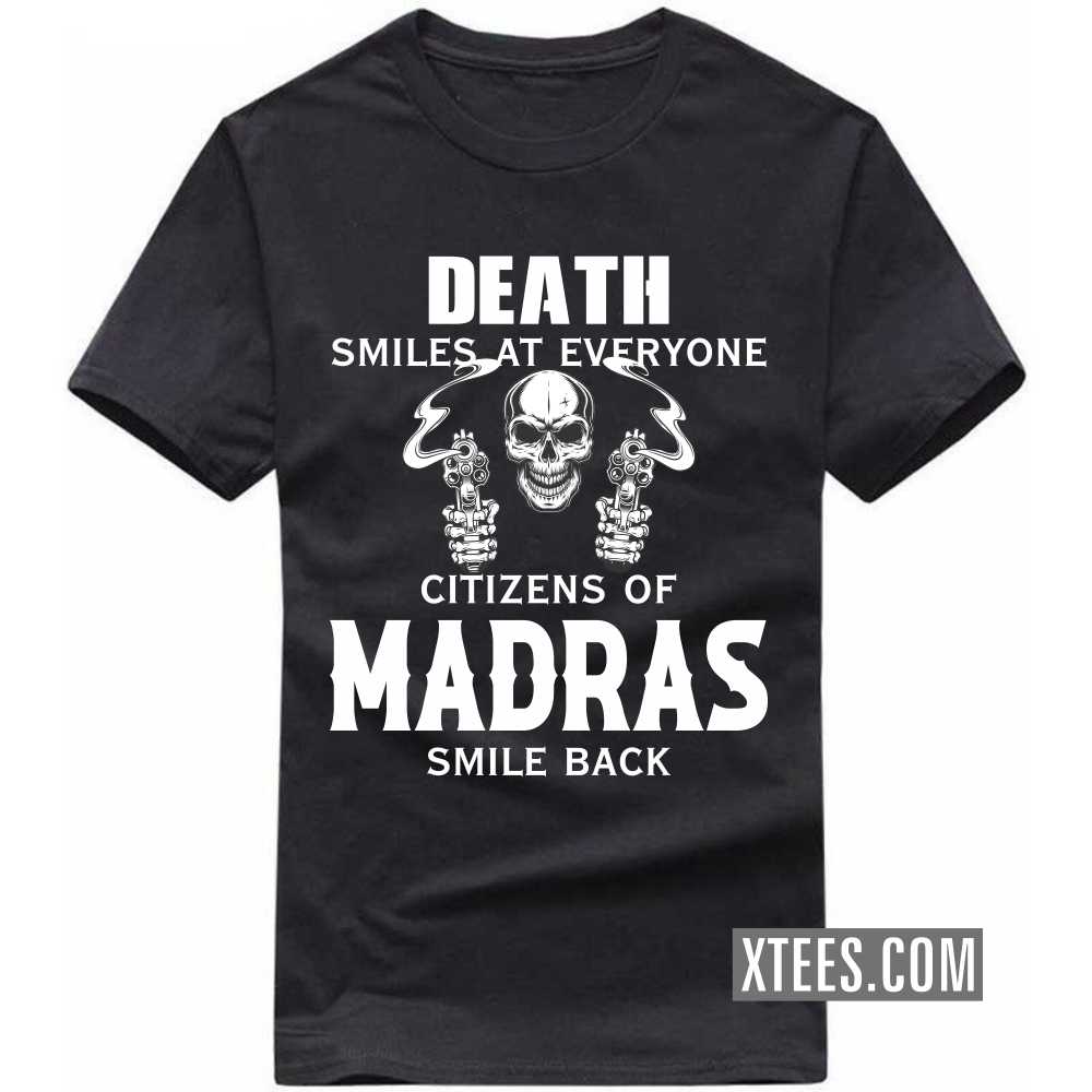 Death Smiles At Everyone Citizens Of MADRAS Smile Back India City T-shirt Death Smiles At Everyone Citizens Of MADRAS Smile Back India City T-shirt