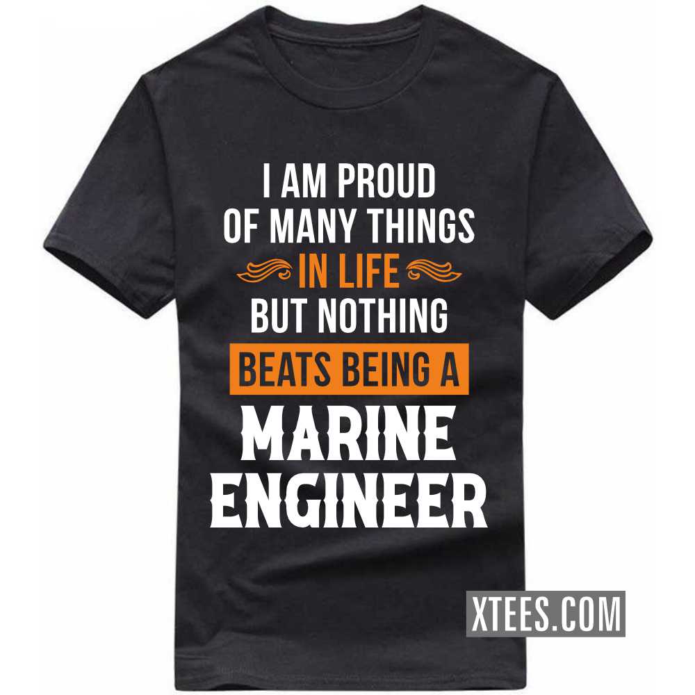 I Am Proud Of Many Things In Life But Nothing Beats Being A MARINE ENGINEER Profession T-shirt