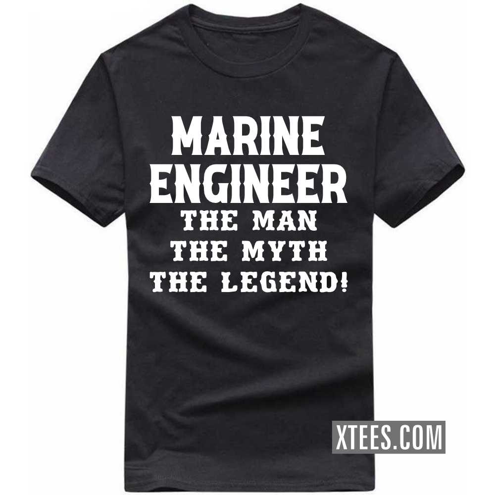 MARINE ENGINEER The Man The Myth The Legend Profession T-shirt