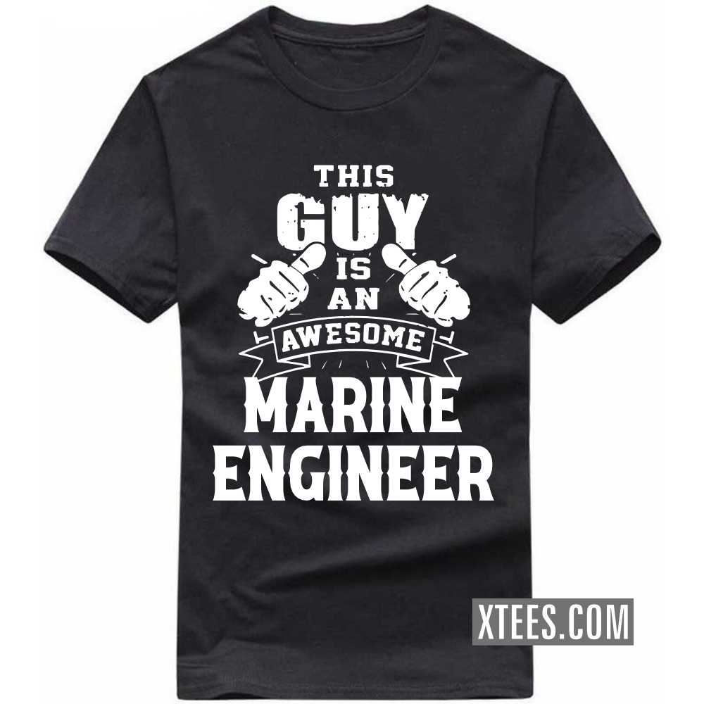 This Guy Is An Awesome MARINE ENGINEER Profession T-shirt