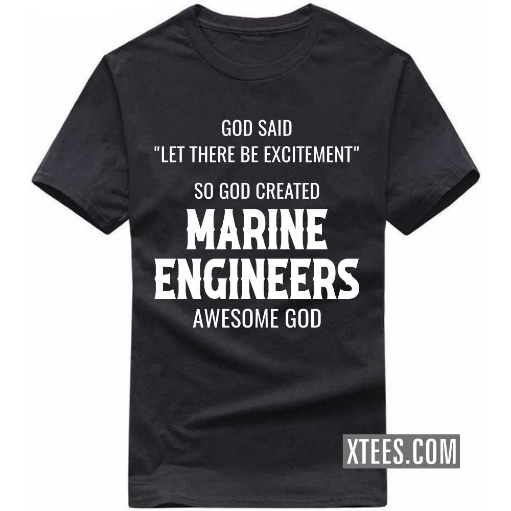 God Said Let There Be Excitement So God Created MARINE ENGINEERs Awesome God Profession T-shirt
