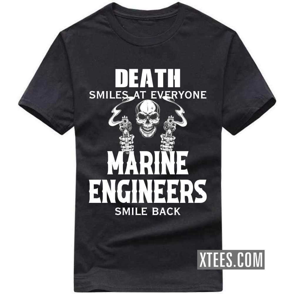 Death Smiles At Everyone MARINE ENGINEERs Smile Back Profession T-shirt