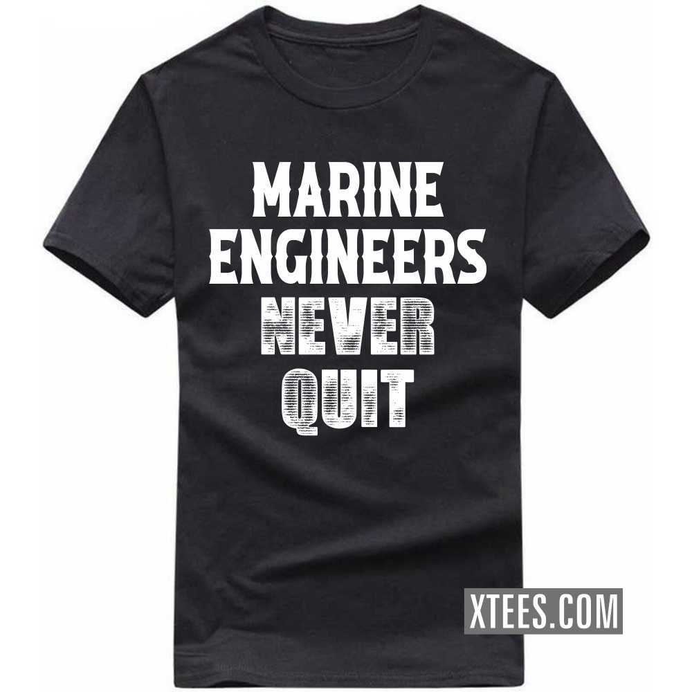 MARINE ENGINEERs Never Quit Profession T-shirt
