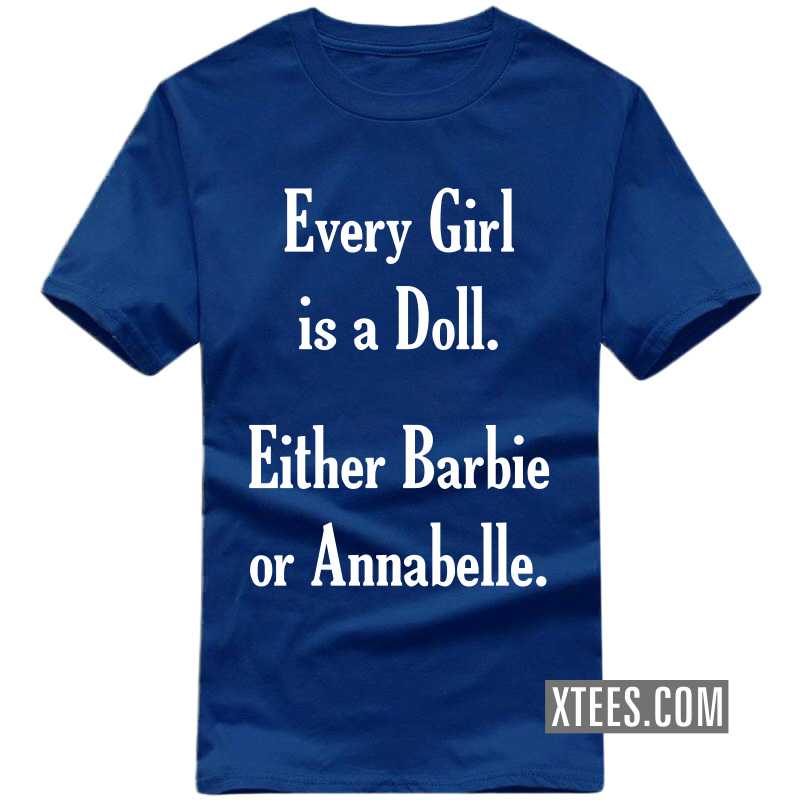 Every Girl Is A Doll. Either Barbie Or Annabelle. Funny T-shirt India