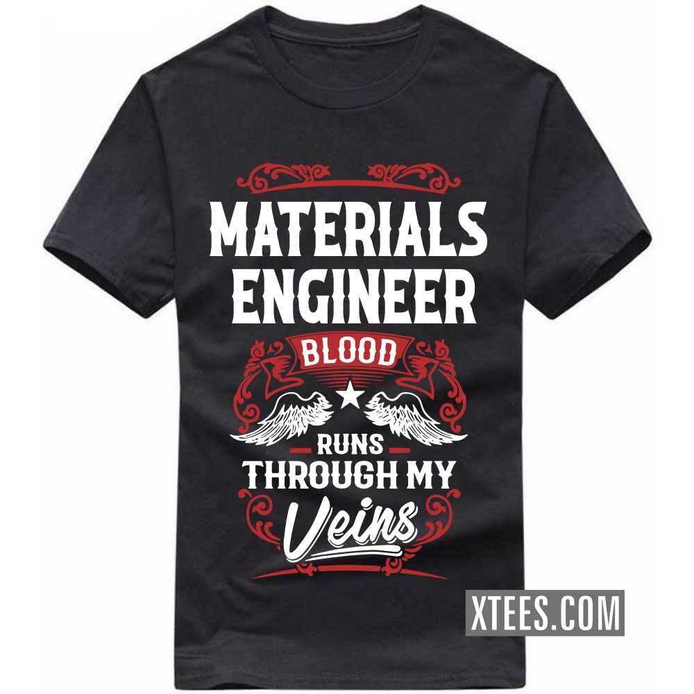 MATERIALS ENGINEER Blood Runs Through My Veins Profession T-shirt MATERIALS ENGINEER Blood Runs Through My Veins Profession T-shirt