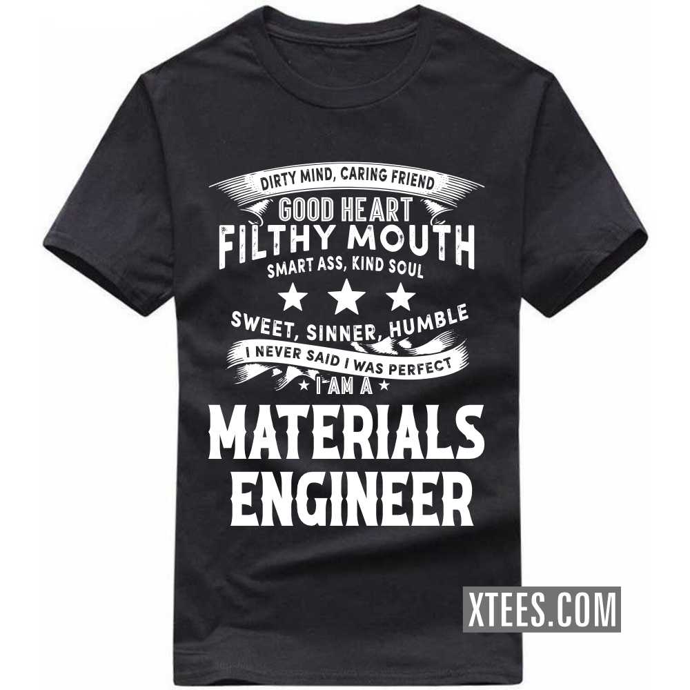 I Never Said I Was Perfect I Am A MATERIALS ENGINEER Profession T-shirt I Never Said I Was Perfect I Am A MATERIALS ENGINEER Profession T-shirt