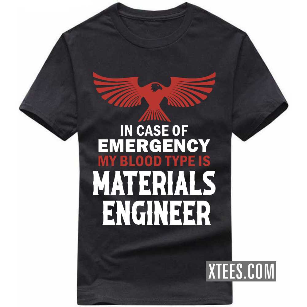 In Case Of Emergency My Blood Type Is MATERIALS ENGINEER Profession T-shirt In Case Of Emergency My Blood Type Is MATERIALS ENGINEER Profession T-shirt