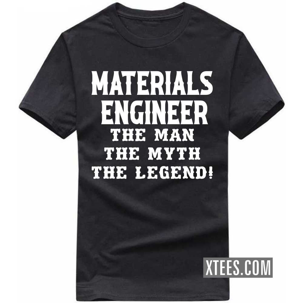MATERIALS ENGINEER The Man The Myth The Legend Profession T-shirt MATERIALS ENGINEER The Man The Myth The Legend Profession T-shirt
