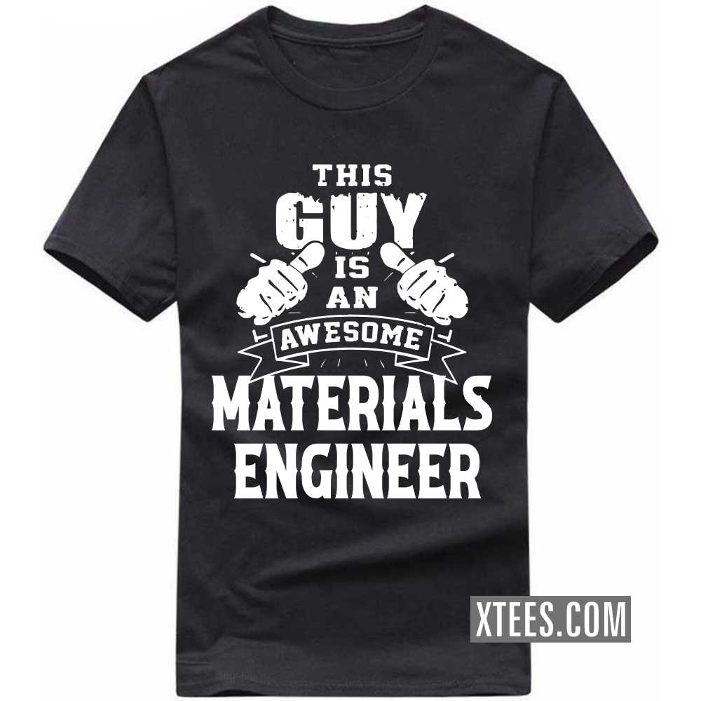 This Guy Is An Awesome MATERIALS ENGINEER Profession T-shirt This Guy Is An Awesome MATERIALS ENGINEER Profession T-shirt