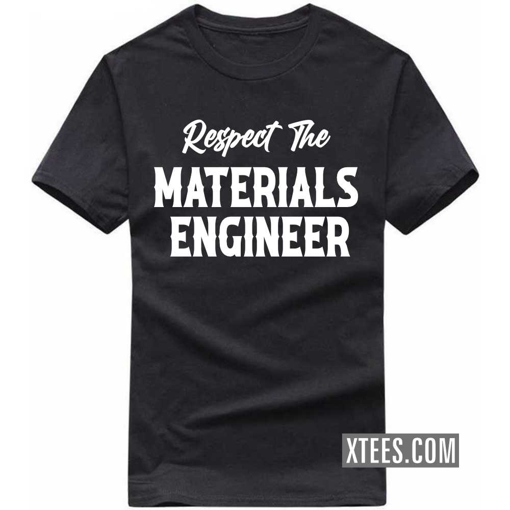 Respect The MATERIALS ENGINEER Profession T-shirt Respect The MATERIALS ENGINEER Profession T-shirt
