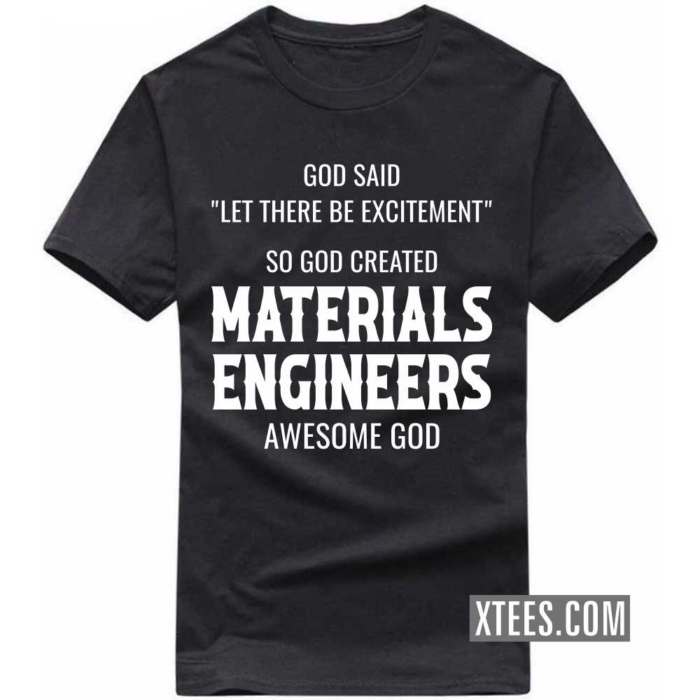 God Said Let There Be Excitement So God Created MATERIALS ENGINEERs Awesome God Profession T-shirt God Said Let There Be Excitement So God Created MATERIALS ENGINEERs Awesome God Profession T-shirt