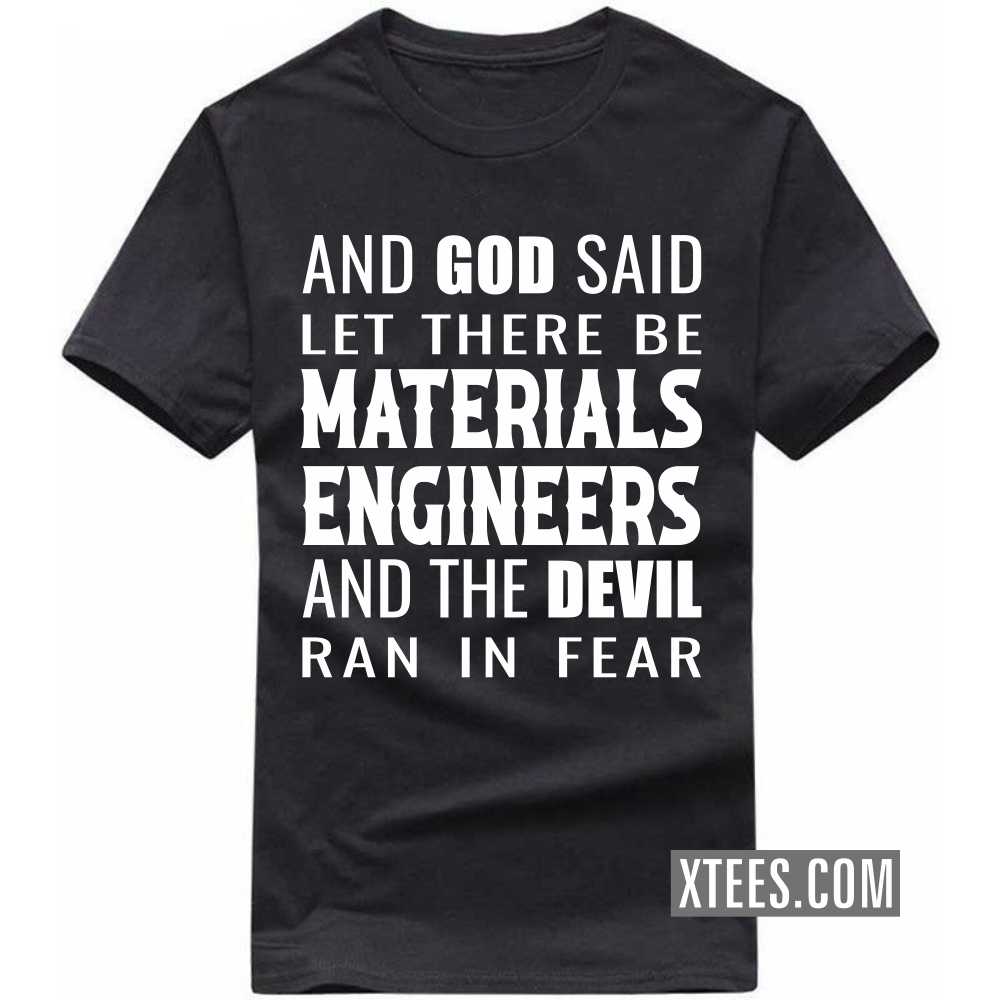 And God Said Let There Be MATERIALS ENGINEERs And The Devil Ran In Fear Profession T-shirt And God Said Let There Be MATERIALS ENGINEERs And The Devil Ran In Fear Profession T-shirt