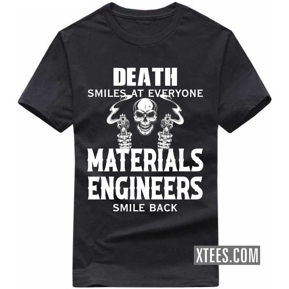 Death Smiles At Everyone MATERIALS ENGINEERs Smile Back Profession T-shirt Death Smiles At Everyone MATERIALS ENGINEERs Smile Back Profession T-shirt