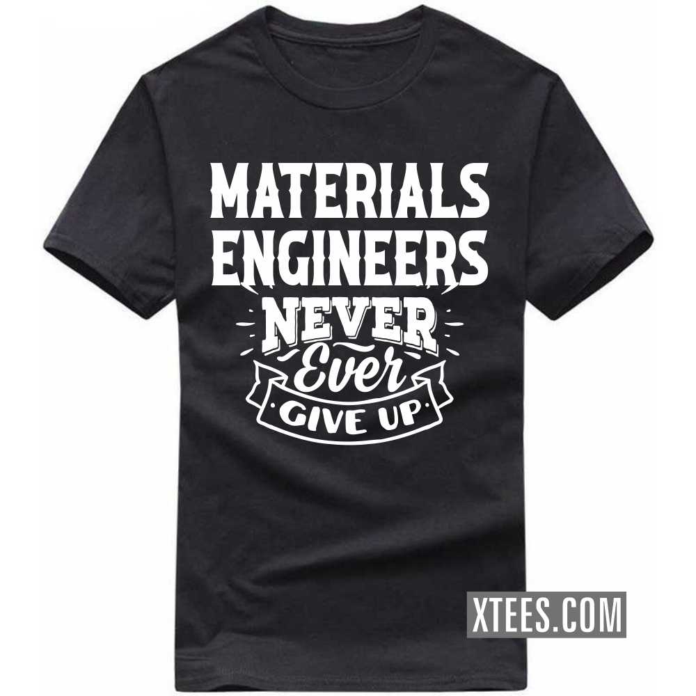 MATERIALS ENGINEERs Never Ever Give Up Profession T-shirt MATERIALS ENGINEERs Never Ever Give Up Profession T-shirt