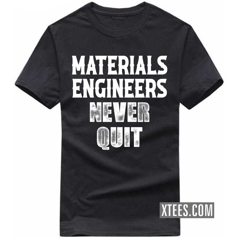 MATERIALS ENGINEERs Never Quit Profession T-shirt MATERIALS ENGINEERs Never Quit Profession T-shirt
