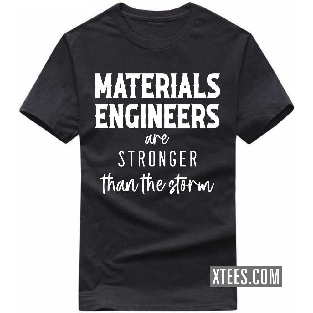 MATERIALS ENGINEERs Are Stronger Than The Storm Profession T-shirt MATERIALS ENGINEERs Are Stronger Than The Storm Profession T-shirt