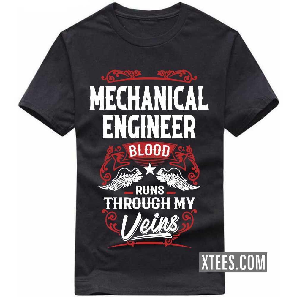 MECHANICAL ENGINEER Blood Runs Through My Veins Profession T-shirt MECHANICAL ENGINEER Blood Runs Through My Veins Profession T-shirt